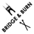 Bridge & Burn