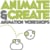 Animate & Create Workshops