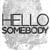 Hello Somebody