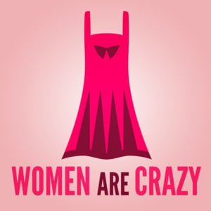 Profile picture for Women Are Crazy