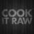 COOK IT RAW