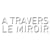 A Travers Le Miroir