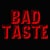 Bad Taste