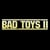 BAD TOYS II
