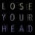 Lose Your Head