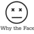 Why The Face