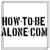how-to-be-alone . com