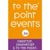 To The Point Events