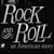 Rock and Roll: An American Story