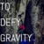 To Defy Gravity
