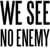 We See No Enemy