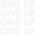 GIVE UP
