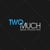 Twomuch