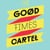 THE GOOD TIMES CARTEL