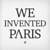 We Invented Paris