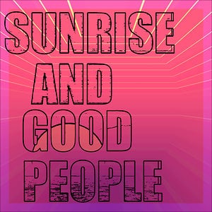 Profile picture for SUNRISE and GOOD PEOPLE