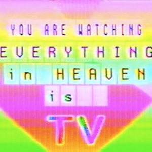 Profile picture for Everything in Heaven is TV
