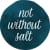 Not Without Salt