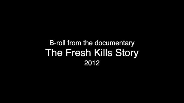 B-roll from The Fresh Kills Story documentary - 2012
