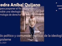 Cátedra Aníbal Quijano - Partido político y comunidad política: de la ideología a la episteme