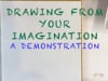 Drawing From Your Imagination - Part 2  - Subscribe to View