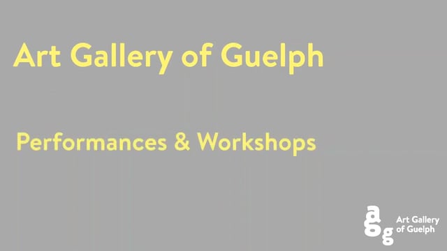 Art Gallery of Guelph | Performances & Workshops