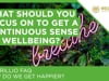 What should you focus on to get a continuous sense of wellbeing?