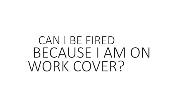 Can I Be FIred Because I Am On Work Cover?
