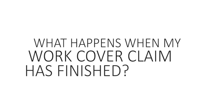 What Happens When My Work Cover Claim Has Finished?