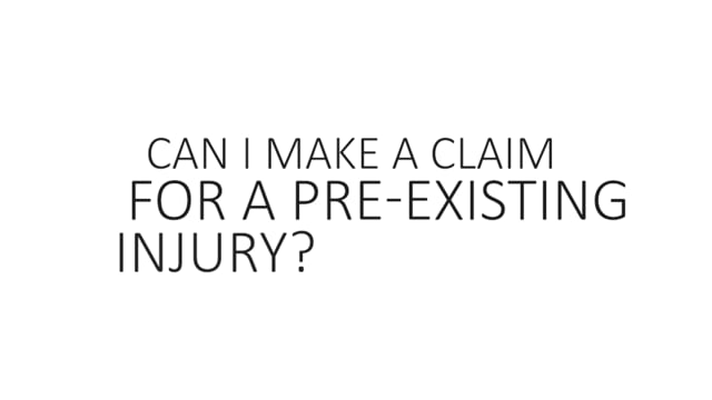 Can I Make A Claim For A Pre-Existing Injury?