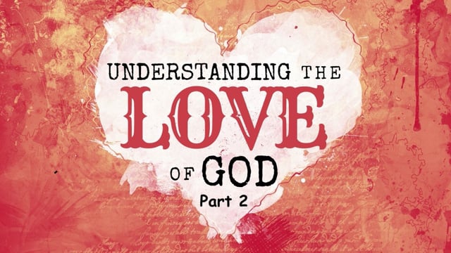 Understanding the Love of God: Part 2 | Daniel Rodriguez