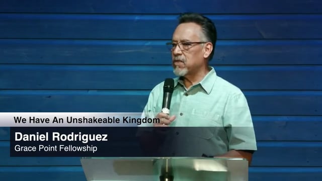 We Have An Unshakeable Kingdom | Daniel Rodriguez