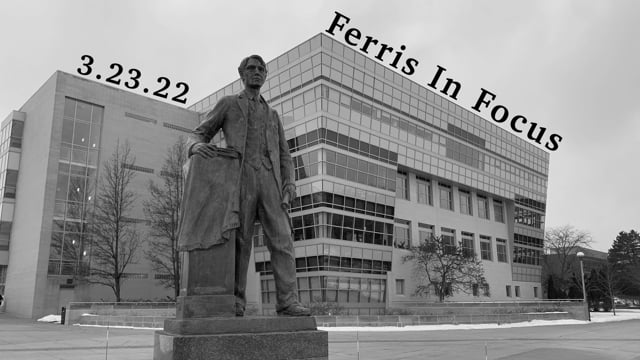Ferris In Focus 3.23.22