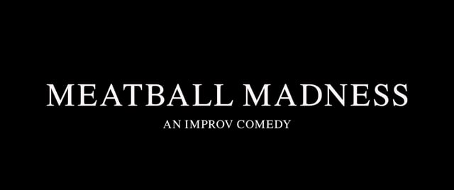 Meatball Madness an Improv Comedy