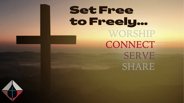 "Set Free to Freely Worship, Connect, Serve, and Share" Sunday, 11:00, July 3, 2022