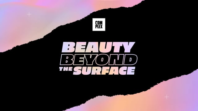 COMPLEX x SEPHORA Present: Beauty Beyond the Surface