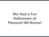 We Had a Fun Halloween at Pleasant Hill Manor!