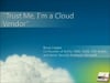"Trust me, I am a cloud vendor!" - Bruce Cowper