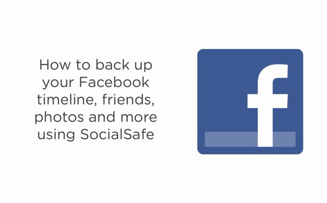 How to back up your Facebook Timeline, Friends, Photos and more using SocialSafe