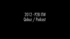2012 - P2B ITW - Qobuz / Podcast