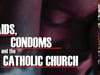 AIDS, CONDOMS & THE CATHOLIC CHURCH - Stories from the frontlines in the battle against Aids