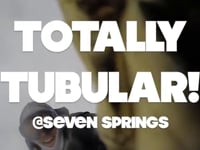 Totally Tubular @ Seven Springs