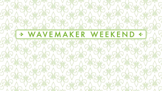 Tulane Wavemaker WEEKEND