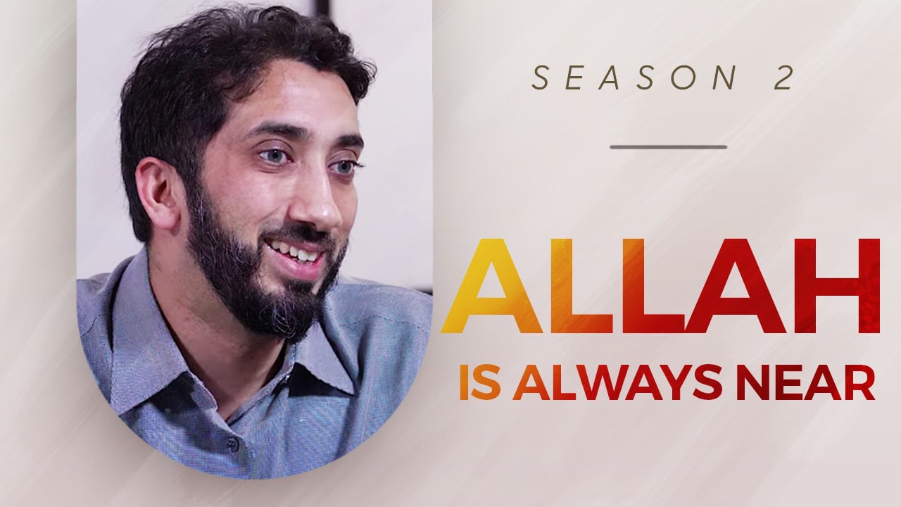 Allah Is Always Near Amazed By The Quran Season 2 Nouman Ali Khan