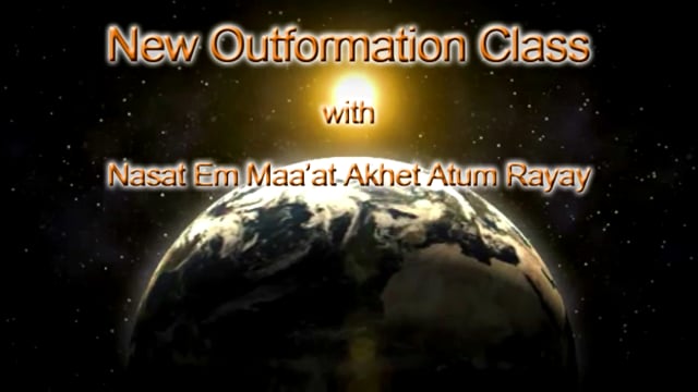 New Outfomration Class with Nasat Em Maaat Akhet Atum Rayay 5-28-16