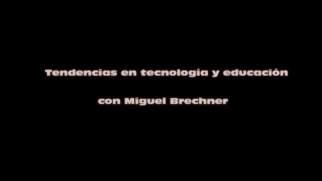 Tendencias en Tecnología y educación - Miguel Brechner