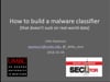 SecTor 2016 - John Seymour - How to build a malware classifier [that doesn't suck on real-world data]