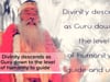 Divinity descends as Guru down to the level of humanity to guide and uplift.
