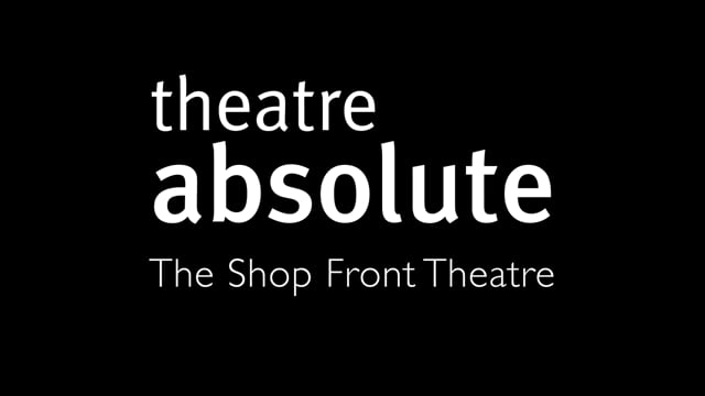 Theatre Absolute - The Shop Front Theatre