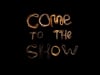 Come To The Show - Official Trailer